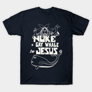 Nuke a Gay Whale For Jesus 80s Social Advocacy T-Shirt